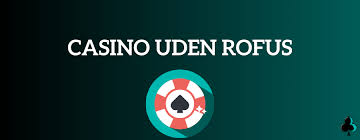 Top Casinoer uden ROFUS Find de Bedste Steder at Spille Top Casinoer uden ROFUS Find de Bedste Steder at Spille